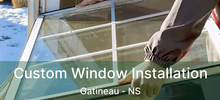  Custom Window Installation Gatineau - NS