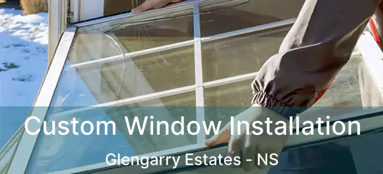  Custom Window Installation Glengarry Estates - NS