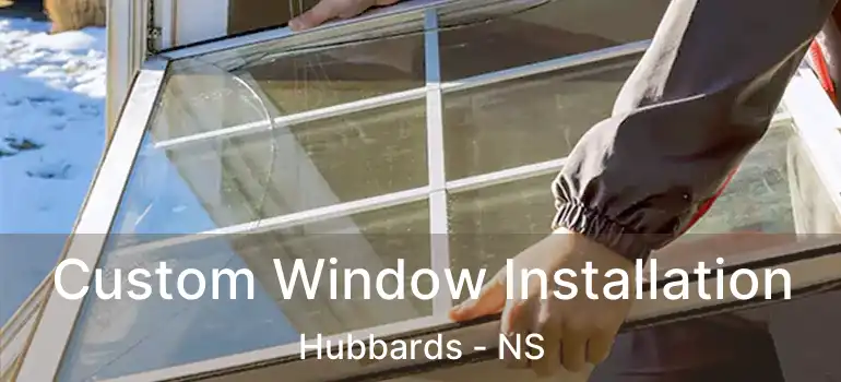  Custom Window Installation Hubbards - NS