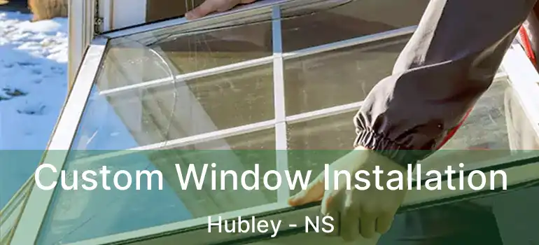  Custom Window Installation Hubley - NS