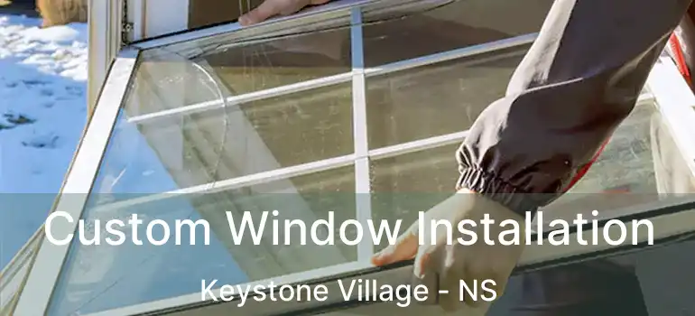  Custom Window Installation Keystone Village - NS