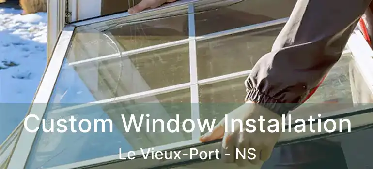  Custom Window Installation Le Vieux-Port - NS