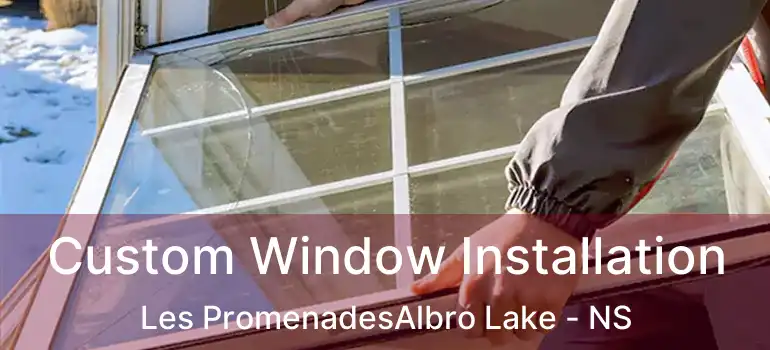  Custom Window Installation Les PromenadesAlbro Lake - NS