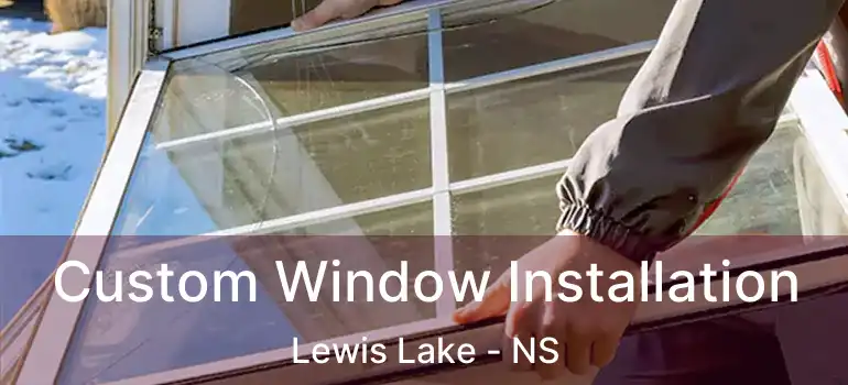  Custom Window Installation Lewis Lake - NS