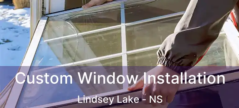  Custom Window Installation Lindsey Lake - NS