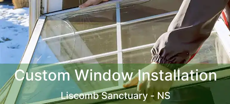  Custom Window Installation Liscomb Sanctuary - NS