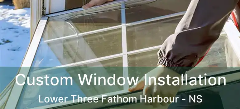  Custom Window Installation Lower Three Fathom Harbour - NS