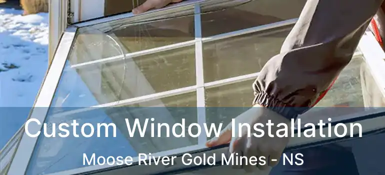  Custom Window Installation Moose River Gold Mines - NS