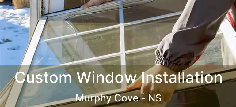  Custom Window Installation Murphy Cove - NS