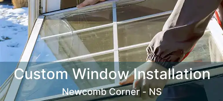  Custom Window Installation Newcomb Corner - NS