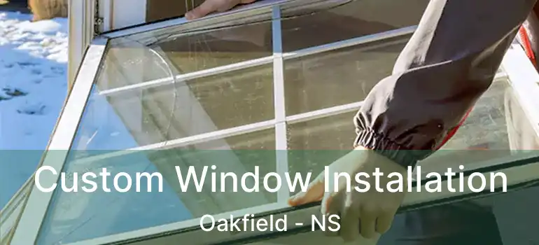  Custom Window Installation Oakfield - NS