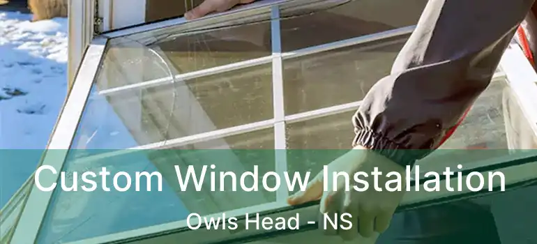  Custom Window Installation Owls Head - NS