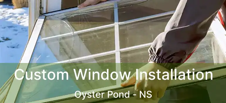  Custom Window Installation Oyster Pond - NS