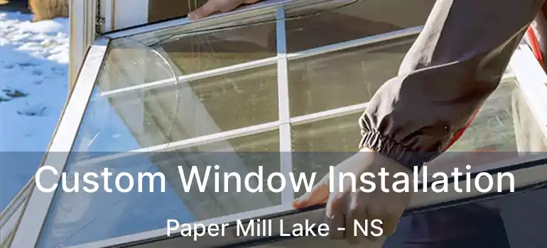  Custom Window Installation Paper Mill Lake - NS