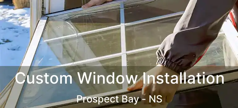  Custom Window Installation Prospect Bay - NS