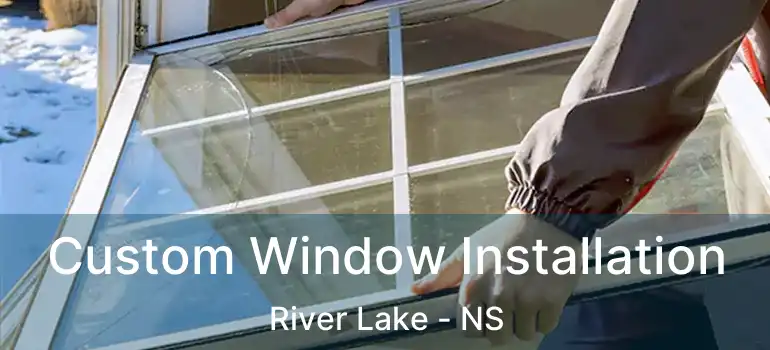  Custom Window Installation River Lake - NS