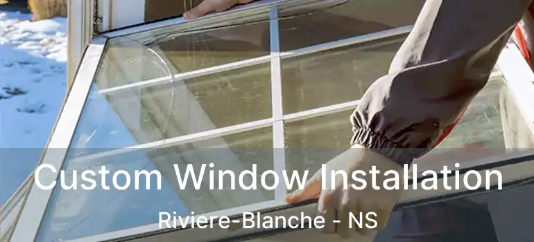  Custom Window Installation Riviere-Blanche - NS