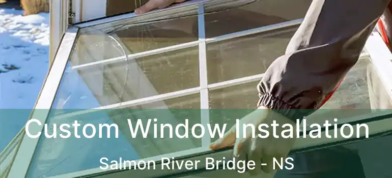  Custom Window Installation Salmon River Bridge - NS