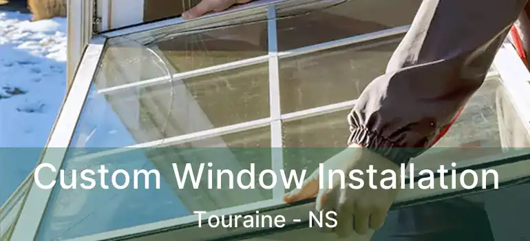  Custom Window Installation Touraine - NS