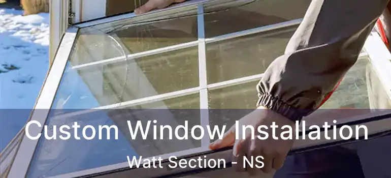  Custom Window Installation Watt Section - NS