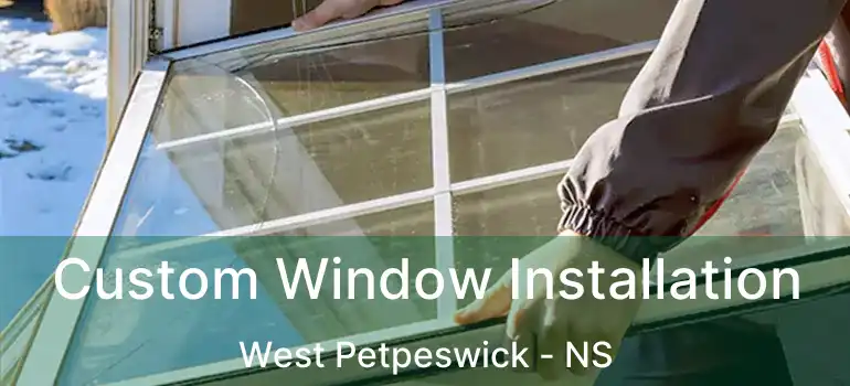  Custom Window Installation West Petpeswick - NS