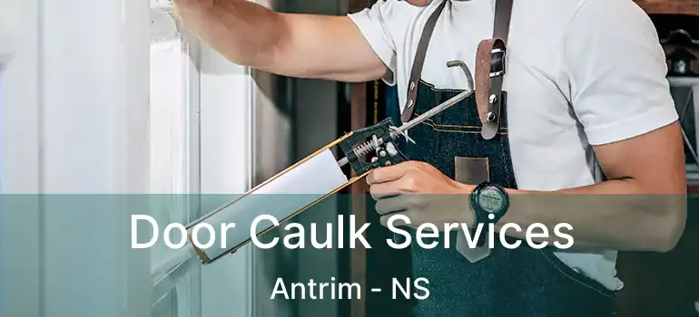  Door Caulk Services Antrim - NS