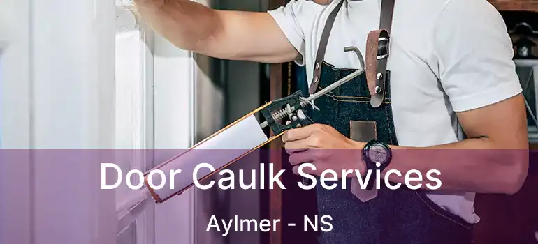  Door Caulk Services Aylmer - NS