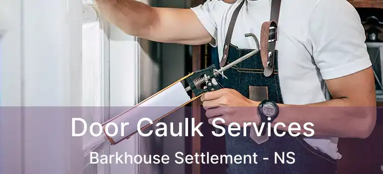  Door Caulk Services Barkhouse Settlement - NS