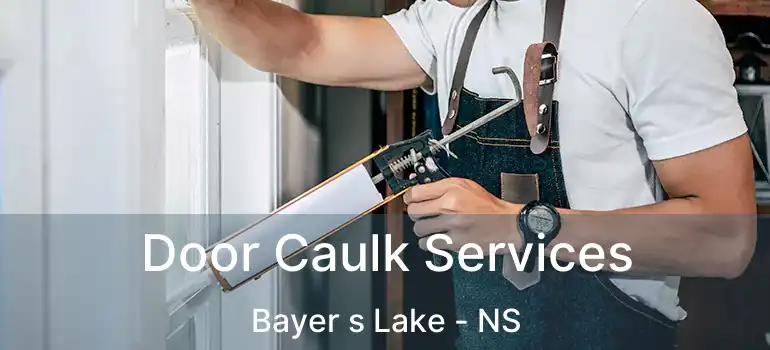  Door Caulk Services Bayer s Lake - NS