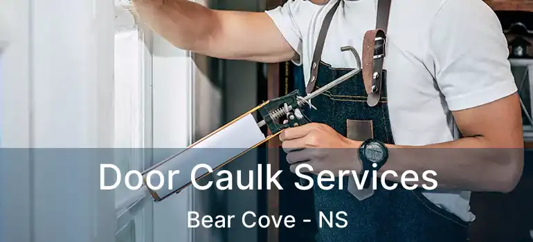  Door Caulk Services Bear Cove - NS