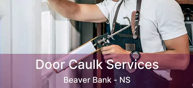  Door Caulk Services Beaver Bank - NS