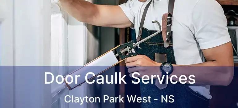  Door Caulk Services Clayton Park West - NS