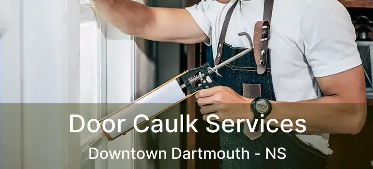  Door Caulk Services Downtown Dartmouth - NS