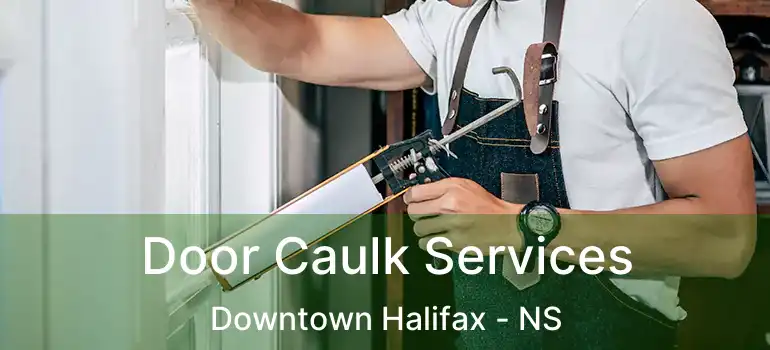  Door Caulk Services Downtown Halifax - NS