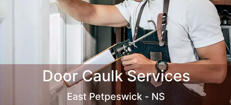  Door Caulk Services East Petpeswick - NS