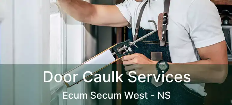  Door Caulk Services Ecum Secum West - NS