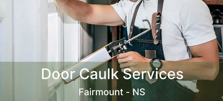  Door Caulk Services Fairmount - NS