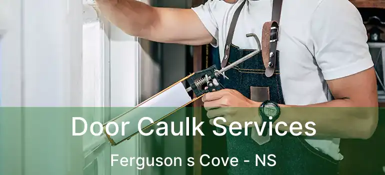  Door Caulk Services Ferguson s Cove - NS