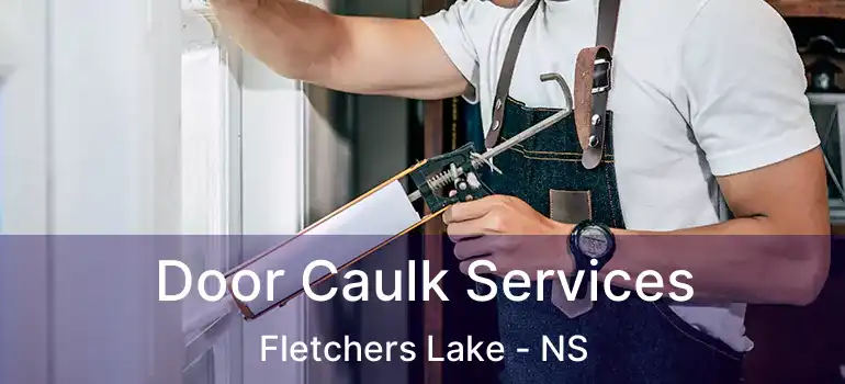  Door Caulk Services Fletchers Lake - NS