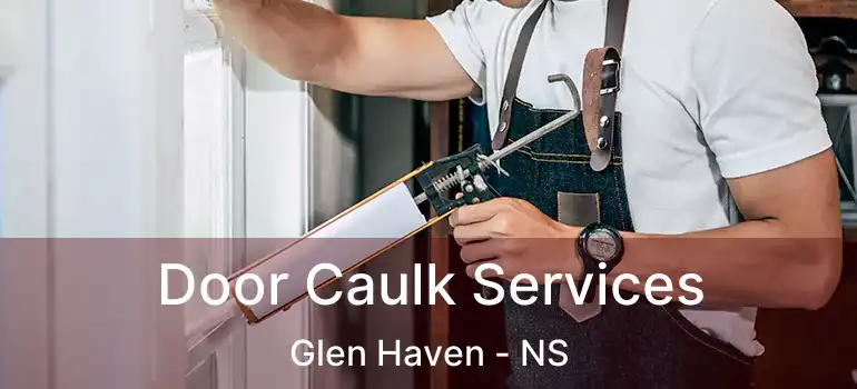  Door Caulk Services Glen Haven - NS