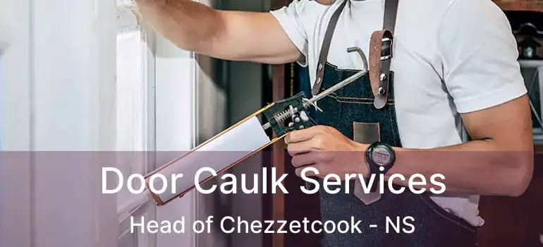  Door Caulk Services Head of Chezzetcook - NS