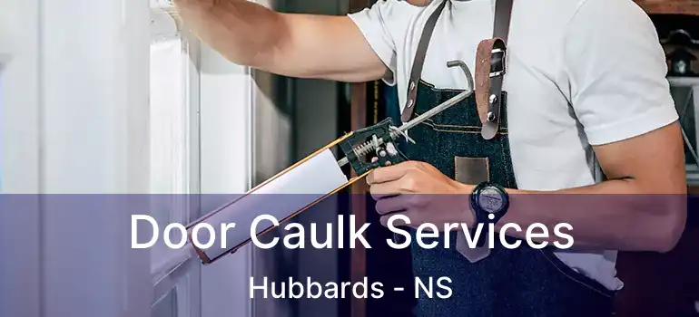  Door Caulk Services Hubbards - NS