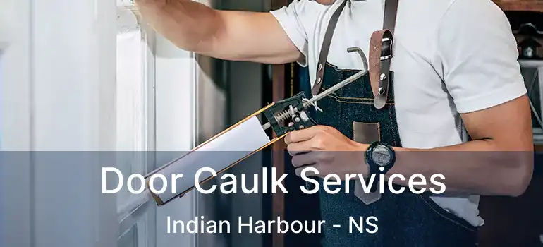  Door Caulk Services Indian Harbour - NS