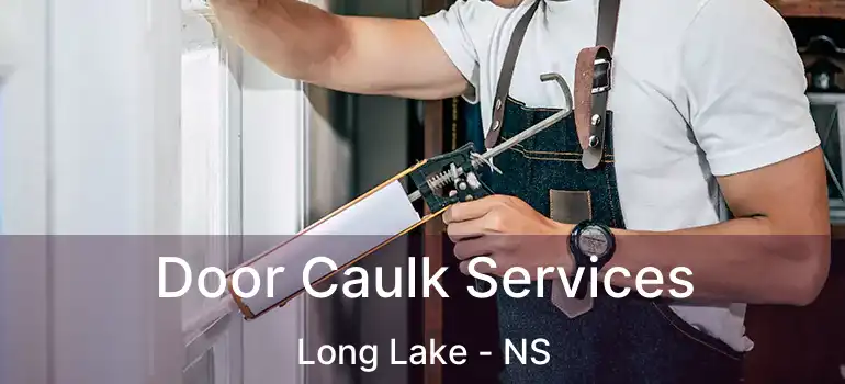  Door Caulk Services Long Lake - NS