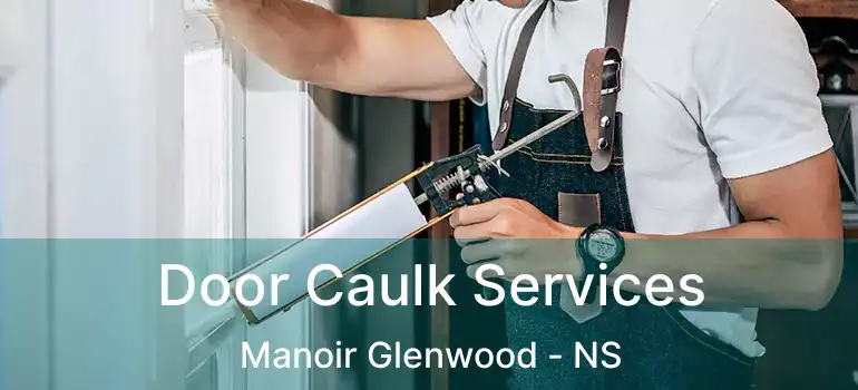  Door Caulk Services Manoir Glenwood - NS