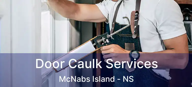  Door Caulk Services McNabs Island - NS