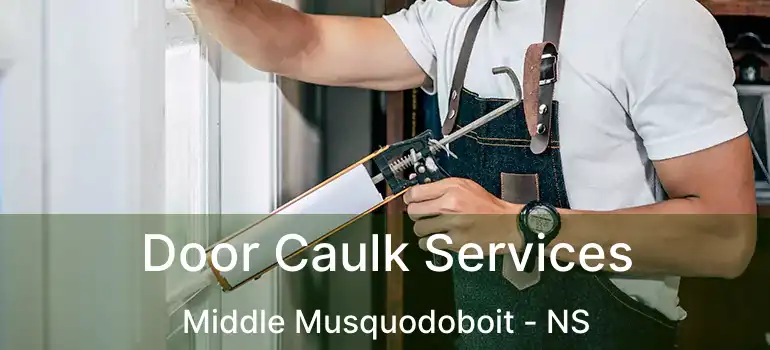  Door Caulk Services Middle Musquodoboit - NS