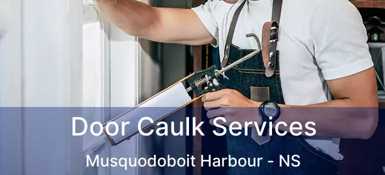  Door Caulk Services Musquodoboit Harbour - NS