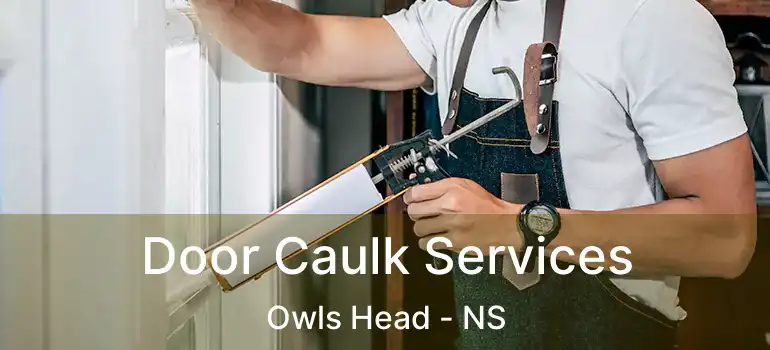  Door Caulk Services Owls Head - NS