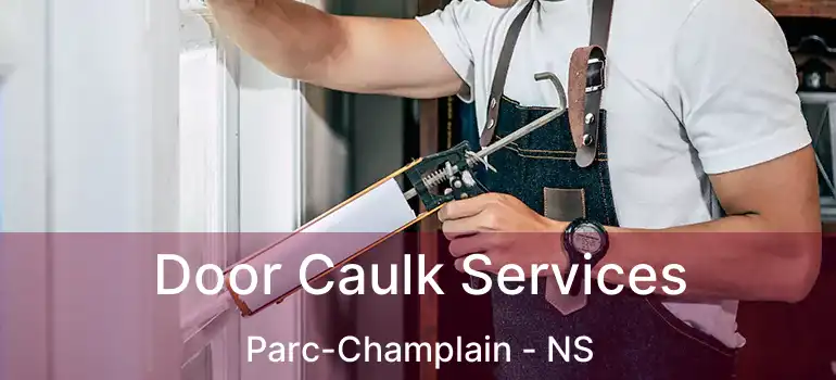  Door Caulk Services Parc-Champlain - NS